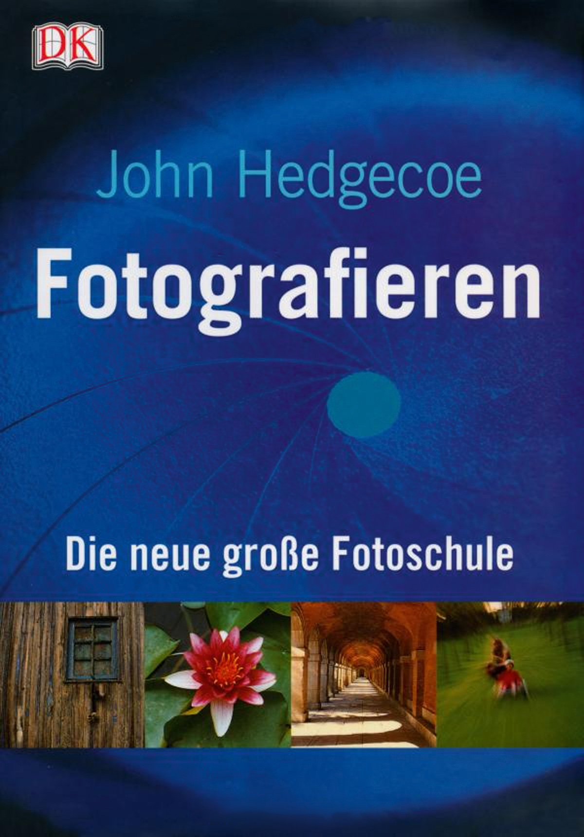 John Hedgecoe: Fotografieren – Die neue große Fotoschule
