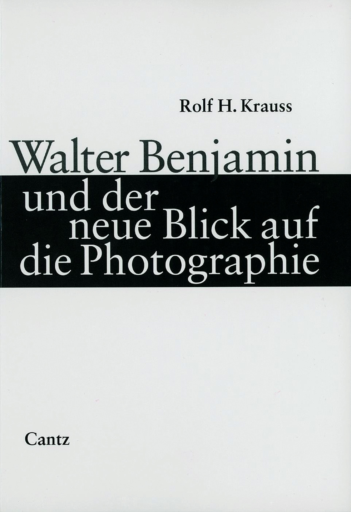 Rudolf H. Krauss: Walter Benjamin und der neue Blick auf die Photographie